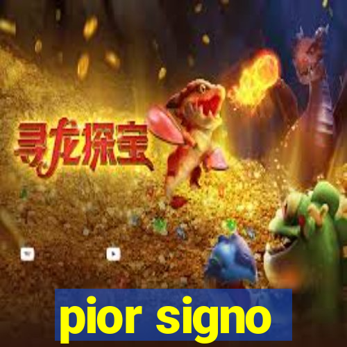 pior signo